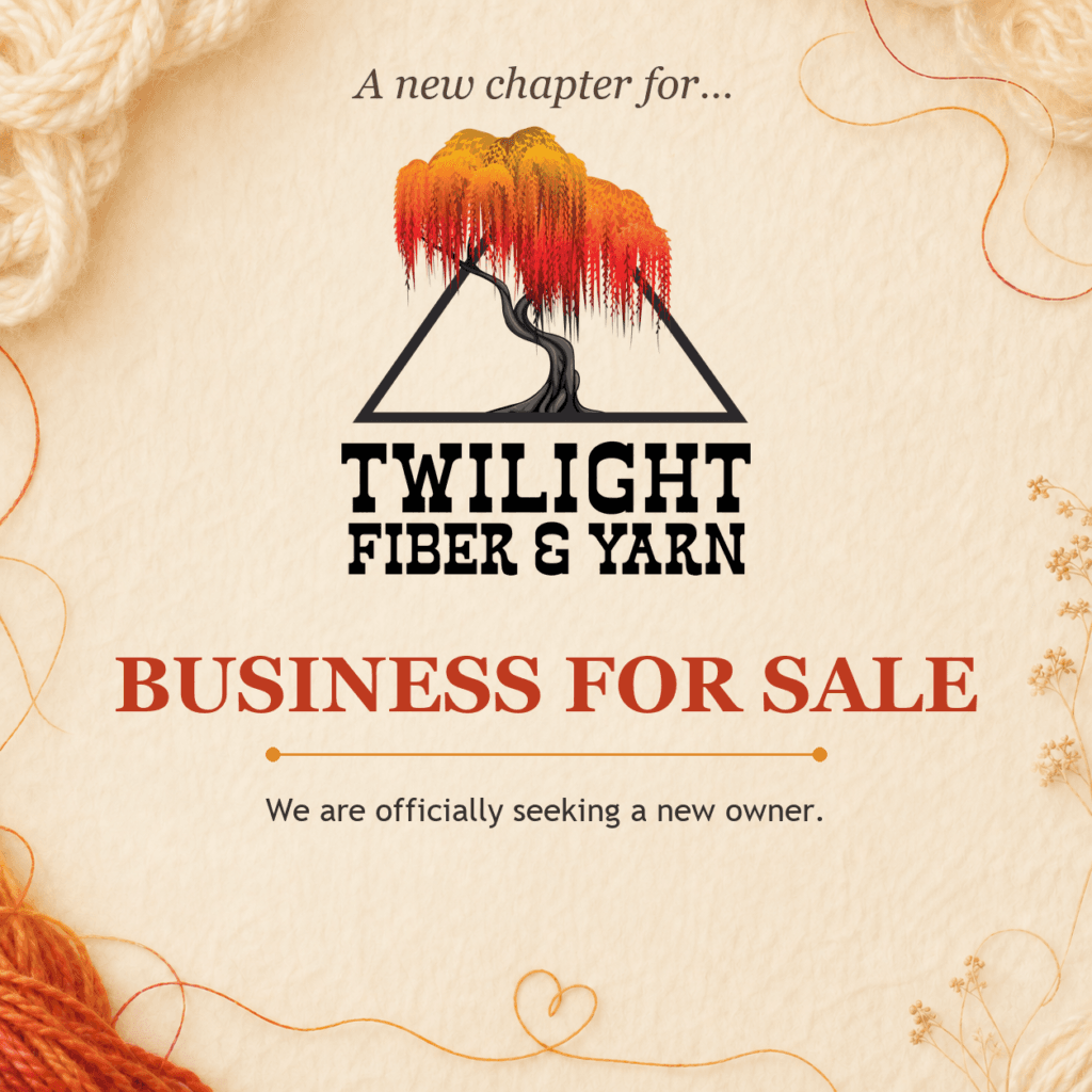 A new chapter for Twilight Fiber & Yarn. Business for sale. We are officially seeking a new owner.